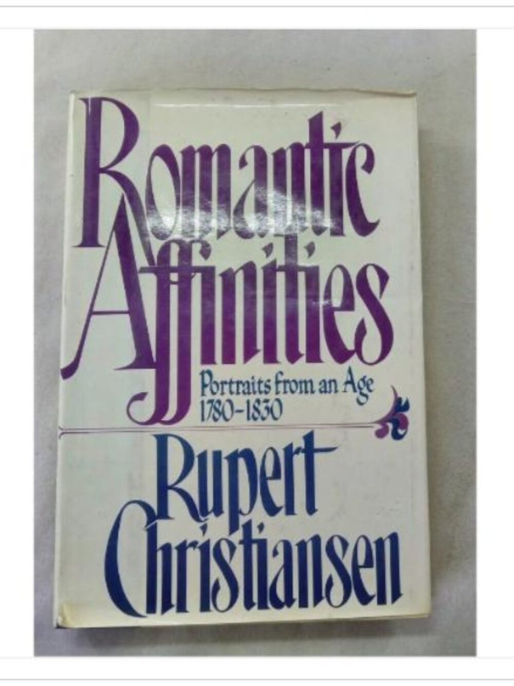 Romantic Affinities: Portraits from an Age 1780-1830 Rupert Christiansen 1988